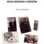 Alicja Pawłowska, „Moja rodzina z Kresów” (fragment pracy)